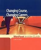 Changing Course, Changing Careers (WetFeet Insider Guide)