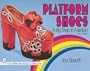 Platform Shoes: A Big Step in Fashion (Schiffer Book for Collectors)