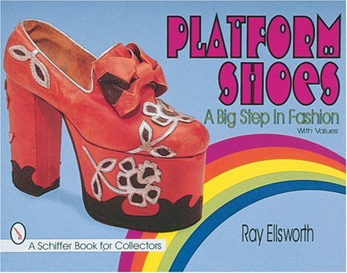 Platform Shoes: A Big Step in Fashion (A Schiffer Book for Collectors)