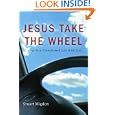Jesus Take the Wheel: 7 Keys to a Transformed Life with God by Stuart Migdon
