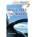 Jesus Take the Wheel: 7 Keys to a Transformed Life with God