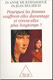 Pourquoi les femmes souffrent-elles davantage et pourquoi vivent-elles plus logntemps ? Pourquoi les femmes souffrent-elles davantage et pourquoi vivent-elles plus logntemps ?