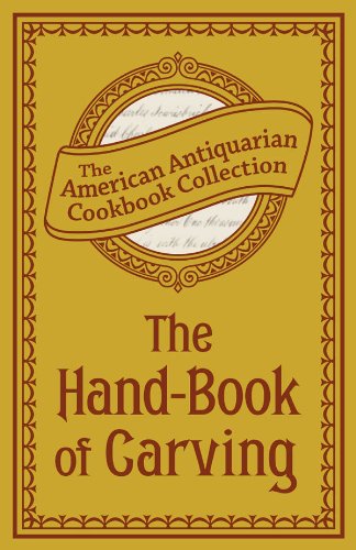 The Hand-Book of Carving (American Antiquarian Cookbook Collection)