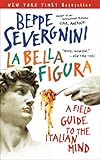La Bella Figura: A Field Guide to the Italian Mind