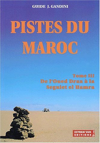 Pistes du Maroc. Tome 3, De l_Oued Draa � la Seguiet el Hamra � travers l_histoire