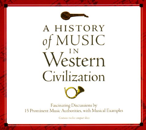 A History of Music in Western Civilization: Fascinating Discussions by 15 Prominent Music Authorities, with Musical Examples [12-cd set]
