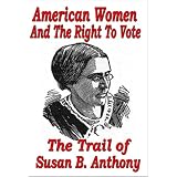 American Women and the Right to Vote - The Traial of Susan B. Anthony