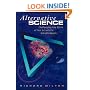 Alternative Science: Challenging the Myths of the Scientific Establishment