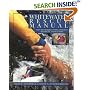 Whitewater Rescue Manual: New Techniques for Canoeists, Kayakers, and Rafters: New Techniques for Canoeists, Kayakers and Rafters