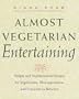 Almost Vegetarian Entertaining: Simple and Sophisticated Recipes for Vegetarians, Nonvegetarians, and Everyone i n Between