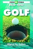 Focus & Fitness, Hilevel for Golfers: A Guide for Players, Parents, Teaching Professionals and Coaches