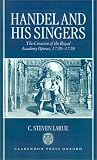 Handel and His Singers: The Creation of the Royal Academy Operas, 1720-1728 (Oxford Monographs on Music)