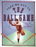 MS Take Me Out to the Ballgame: A Book of History, Hits, and Heroes (Main Street Editions)
