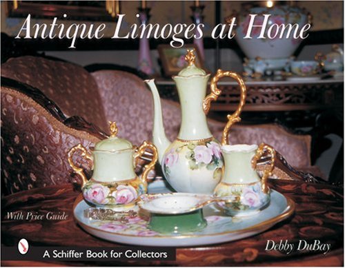 Antique Limoges at Home (Schiffer Book for Designers & Collectors)