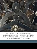 Preliminary account of the antiquities of the region between the Mancos and La Plata rivers in southwestern Colorado