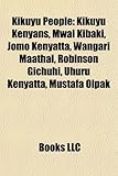 Kikuyu People: Kikuyu Kenyans, Mwai Kibaki, Jomo Kenyatta, Wangari Maathai, Robinson Gichuhi, Uhuru Kenyatta, Mustafa Olpak-