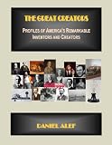 The Great Creators: Profiles of Americas Remarkable Inventors and Innovators Volume 1