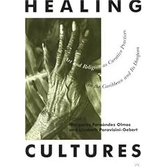 Healing Cultures: Art and Religion as Curative Practices in the Caribbean and Its Diaspora