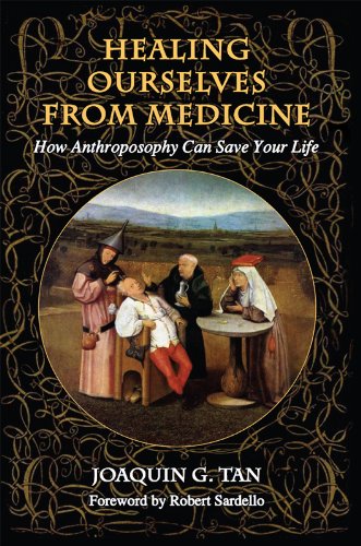 Healing Ourselves from Medicine: How Anthroposophy Can Save Your Life, by Joaquin G. Tan Healing Ourselves from Medicine: How Anthroposophy Can Save Your Life, by Joaquin G. Tan