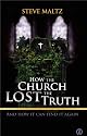 How The Church Lost The Truth ... And How It Can Find It Again