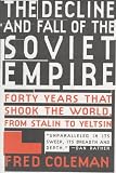 The Decline and Fall of Soviet Empire: Forty Years That Shook The World, From Stalin to Yeltsin