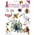 Animaux en perles : 46 mod�les originaux en volume