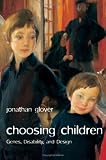  : Choosing Children: Genes, Disability, and Design (Uehiro Series in Practical Ethics)
