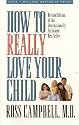 How to Really Love Your Child