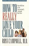 How to Really Love Your Child