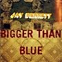 Bigger Than Blue