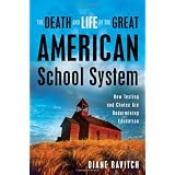 The Death and Life of the Great American School System: How Testing and Choice Are Undermining Education ~ Diane Ravitch