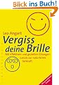 Vergiss deine Brille: Mit effektiven und gezielten �bungen zur�ck zur nat�rlichen Sehkraft / mit pers�nlichem Sehtest