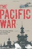 The Pacific War: The Strategy, the Politics, and the Players