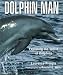 Books : Dolphin Man: Exploring the World of Dolphins