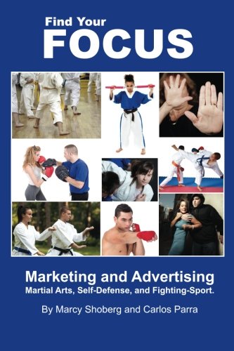 Find Your Focus: Marketing and Advertising Martial Arts, Self-Defense, and Fighting-Sport