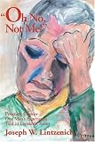 Oh No, Not Me!: Prostate Cancer, One Man's Experience Told in Layman's Terms Joseph W. Lintzenich