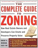 The Complete Guide to Zoning: How to Navigate the Complex and Expensive Maze of Zoning, Planning, Environmental, and Land-Use Law