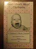 And I Don't Mean Christmas : A Children's Photo Journal
