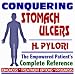 2009 Conquering Stomach Ulcers (Peptic, Gastric Ulcers) and H. Pylori Infections - Th...
