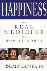 Happiness the Real Medicine and How It Works