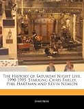 The History of Saturday Night Live, 1990-1995: Starring Chris Farley, Phil Hartman and Kevin Nealon