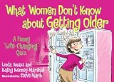 What Women Don't Know about Getting Older...: A Funny "Life-Changing" Quiz