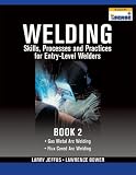 Welding Skills, Processes and Practices for Entry-Level Welders: Book 2
