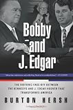 Bobby and J. Edgar: The Historic Face-Off Between the Kennedys and J. Edgar Hoover that Transformed America