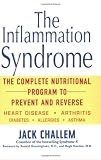 The Inflammation Syndrome: The Complete Nutritional Program to Prevent and Reverse Heart Disease, Arthritis, Diabetes, Allergies, and Asthma