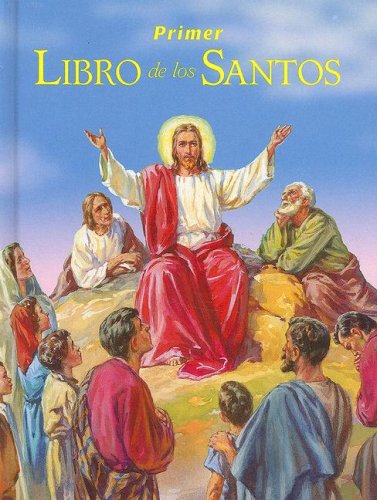 Primer Libro de los Santos: La Historia de Sus Vidas y Sus Ejemplos (Spanish Edition)