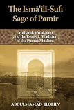 The Ismaili-Sufi Sage of Pamir: Mubarak-i Wakhani and the Esoteric Tradition of the Pamiri Muslims