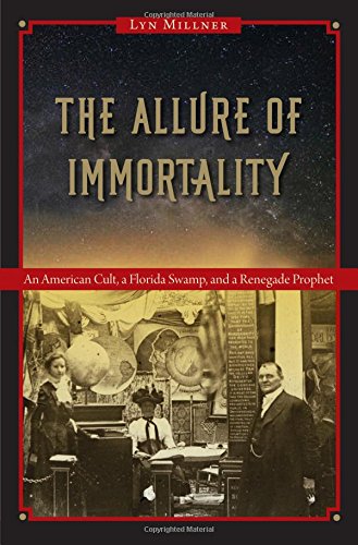 The Allure of Immortality: An American Cult, a Florida Swamp, and a Renegade Prophet