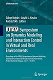IUTAM Symposium on Dynamics Modeling and Interaction Control in Virtual and Real Environments: Proceedings of the IUTAM Symposium on Dynamics Modeling ... Hungary, June 7-11, 2010 (IUTAM Bookseries)
