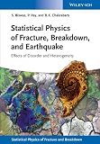 Statistical physics of fracture, breakdown, and earthquake : effects of disorder and heterogeneity.